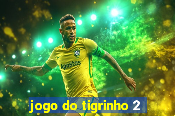 jogo do tigrinho 2